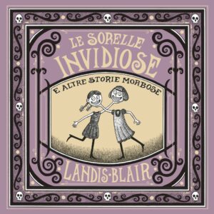 Le sorelle invidiose e altre storie morbose